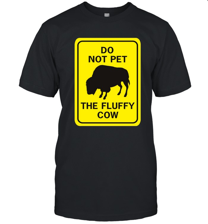 Limited Do Not Pet The Fluffy Cow Shirt