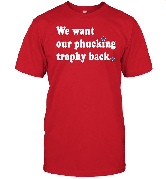 Shirt Phillygoat We Want Our Phucking Trophy Back