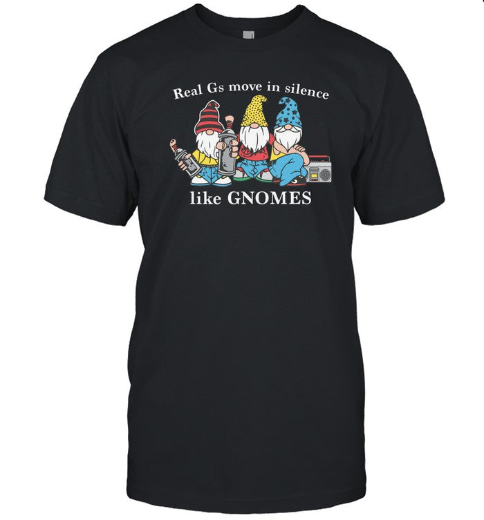 Real G's Move In Silence Like Gnomes T-Shirt New