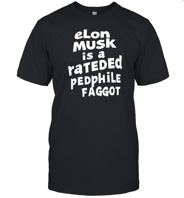 Austrol Elon Musk Is A Rateded Pedphile Faggot Tee