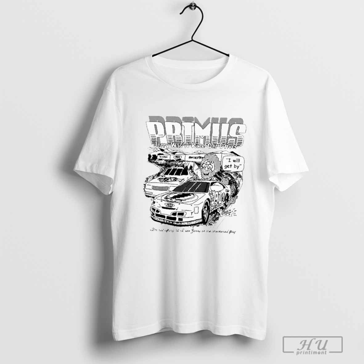 Primus Jerry Was A Racecar Driver I’m Not Lifting ‘Til Of See Very Of The Checkered Flag T-shirt