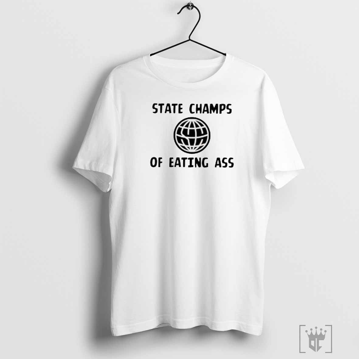 Some information about State champs of eating ass shirt
