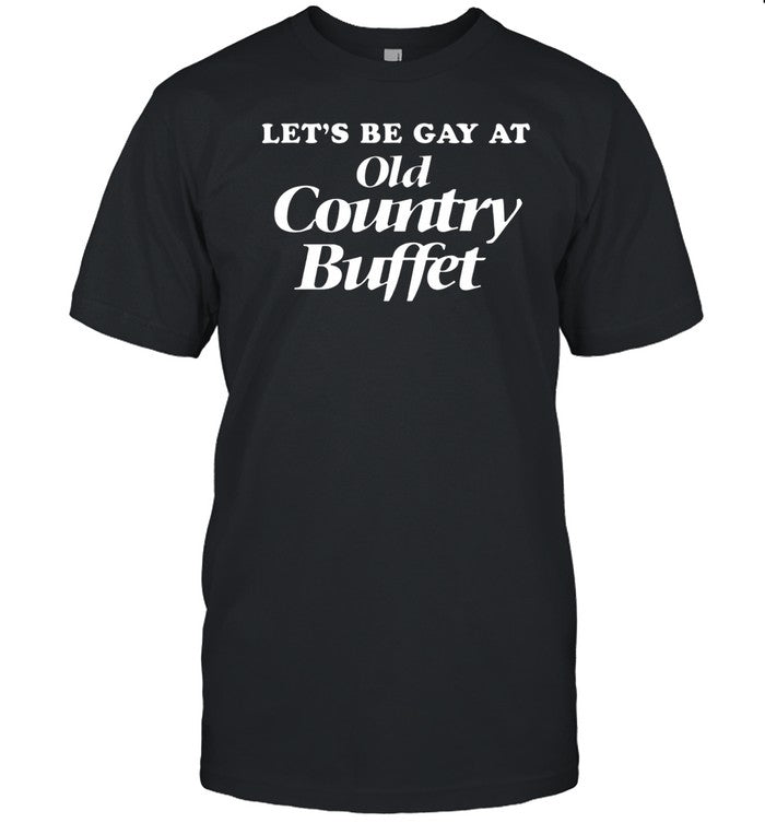 Methsyndicate Let's Be Gay At Old Country Buffet Shirt