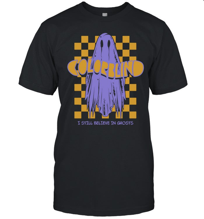 Colorblind I Still Belive In Ghosts T Shirt