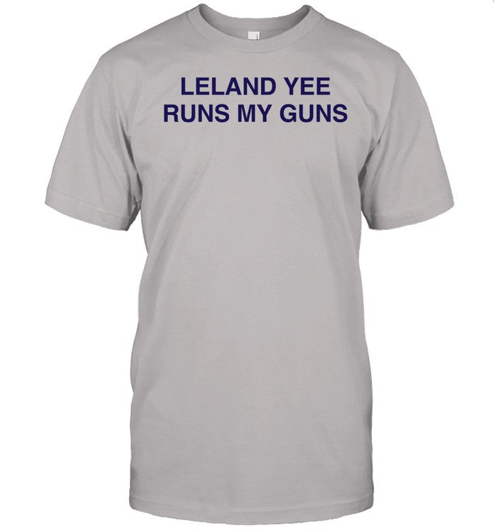 Leland And Yee Runs My Guns Shirt