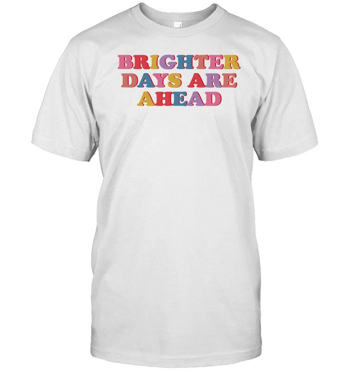 Samantha Wearing Brighter Days Are Ahead Shirt