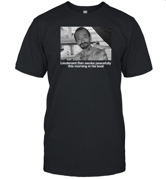 Lieutenant Dan Awoke Peacefully This Morning In His Boat Shirt