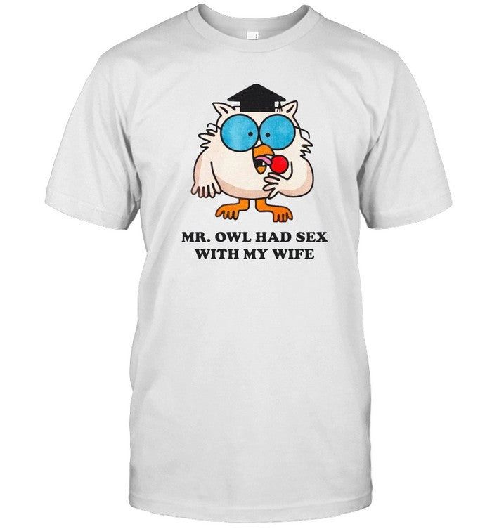 Goodshirts Mr. Owl Had Sex With My Wife