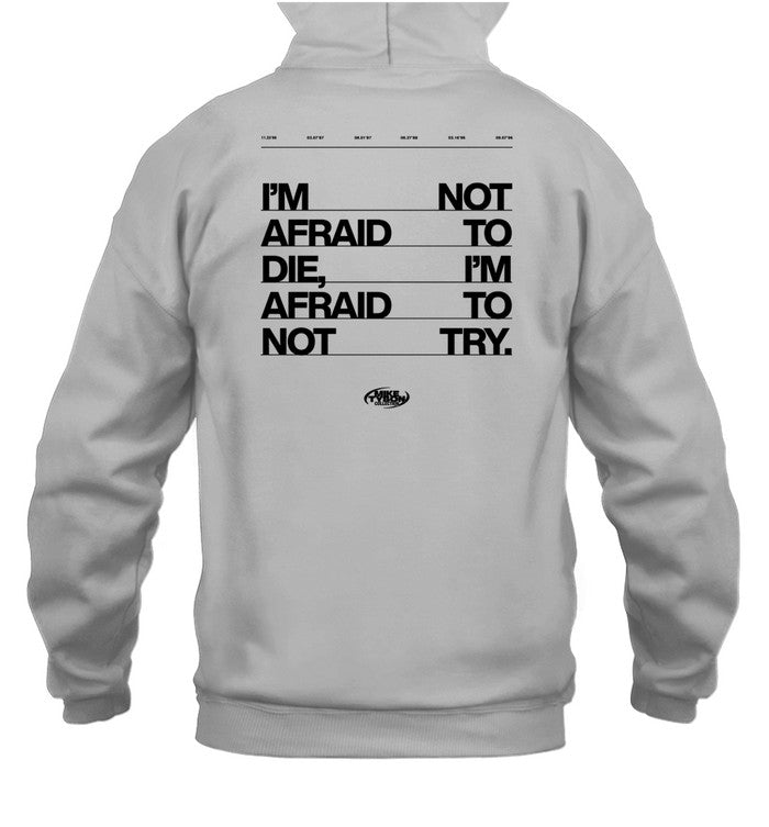 I'm Not Afraid To Die I'm Afraid To Not Try Hoodie