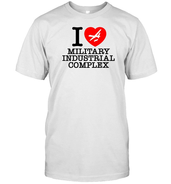 Shirt Shitheadsteve I Love Military Industrial Complex