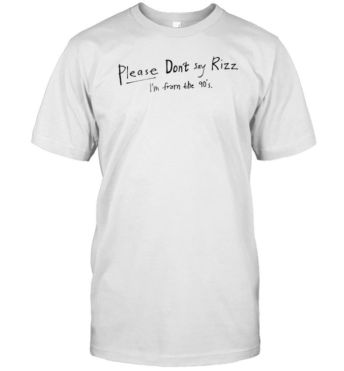 Please Don't Say Rizz I'm From The 90'S Shirt