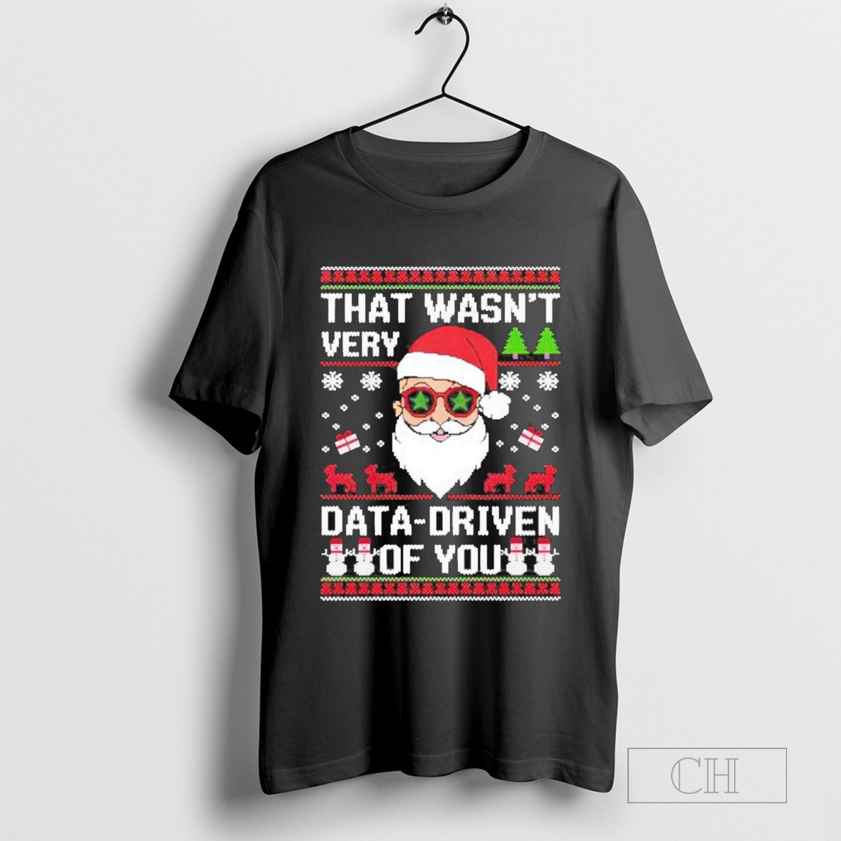 Santa That Wasn’t Very Data Driven Of You Ugly Christmas T-Shirt