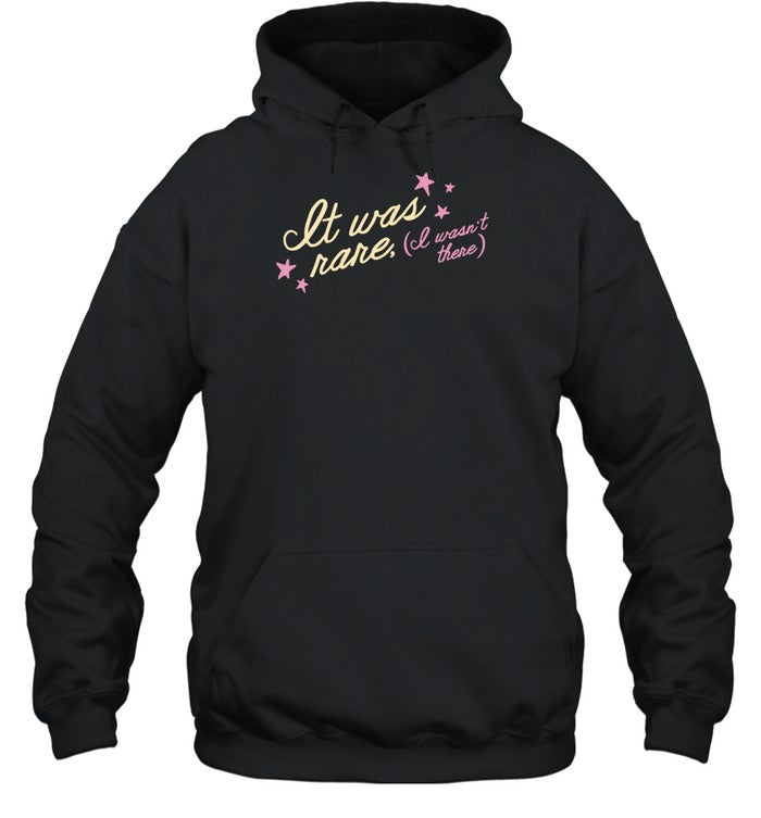It Was Rare I Wasn't There Tess X Foolery Hoodie