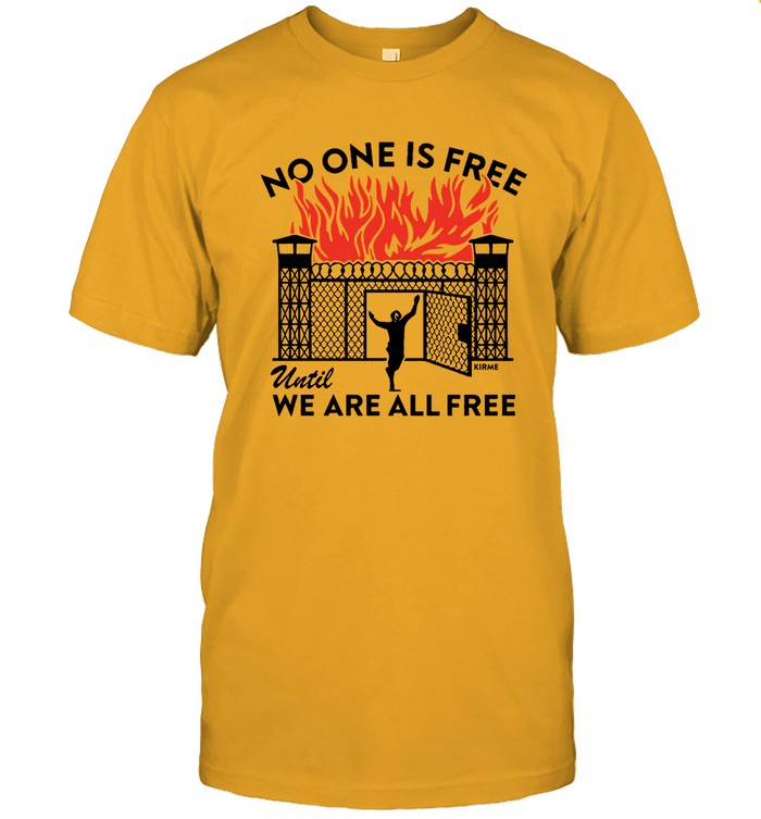 Limited No One Is Free Until We Are All Free Shirts
