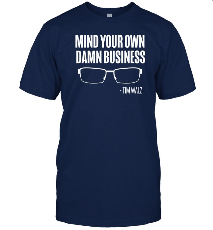 Shirt Mind Your Own Damn Business Tim Walz