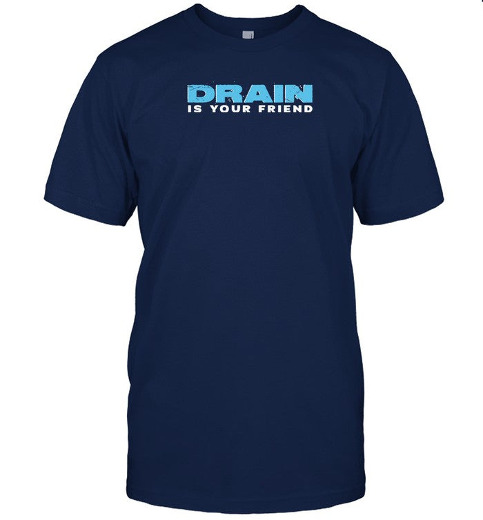 Limited 2024 Drain Is Your Friend T Shirt