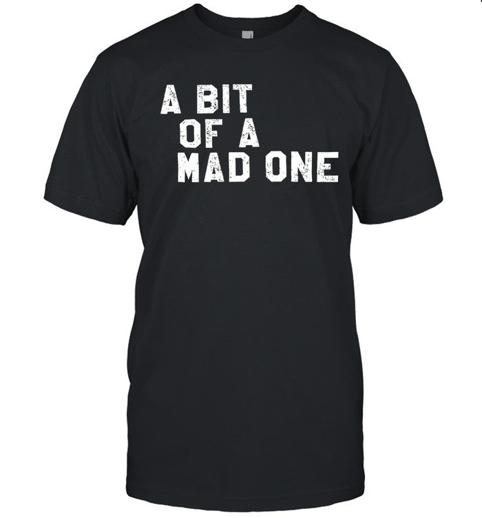 Limited Glaive A Bit Of A Mad One T-Shirt