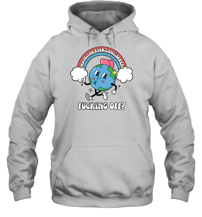 Have You Ever Considered Fucking Off Hoodie