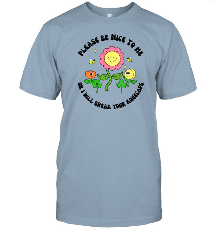 Shirt Please Be Nice To Me Or I Will Break Your Kneecaps