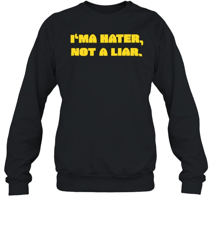 Drinkable Bryan I'ma Hater Not A Liar Sweatshirt