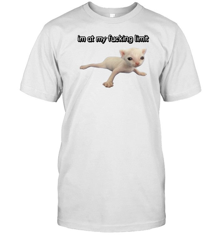 Shirt Im At My Fucking Limit Cat