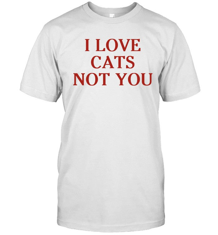 I Love Cat Not You Itzavibe Shirt