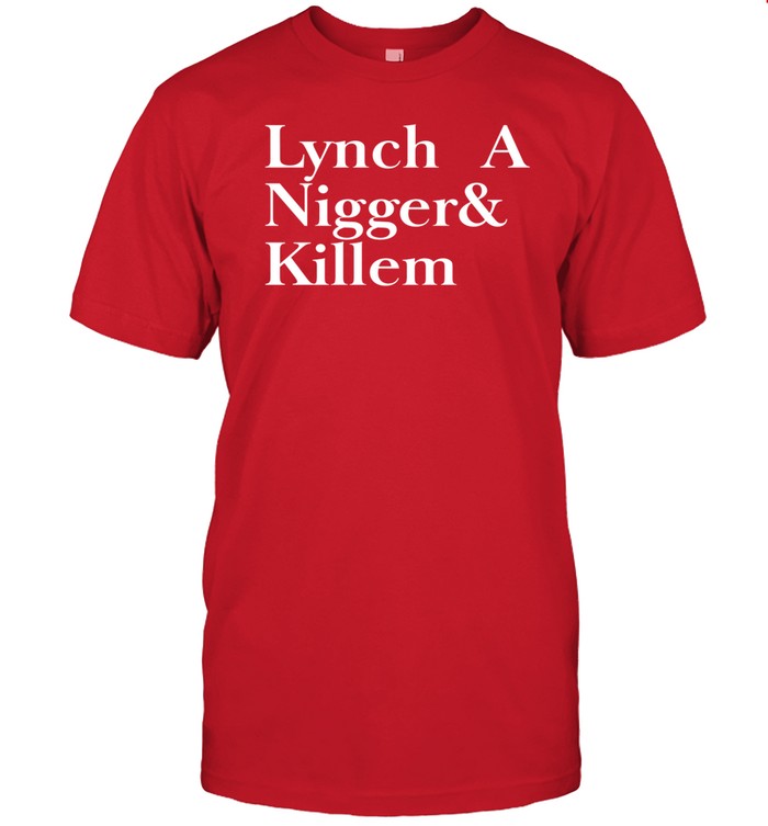 Lynch A Nigger & Killem Shirt
