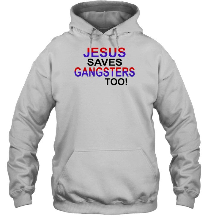 Jesus Saves Gangsters Too Hoodie