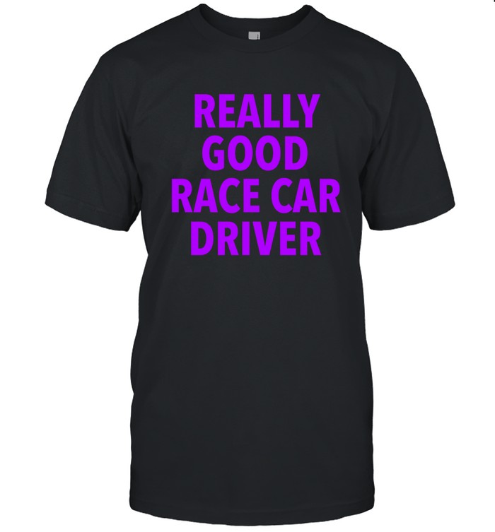 Corey LaJoie Really Good Race Car Driver Shirt Limited
