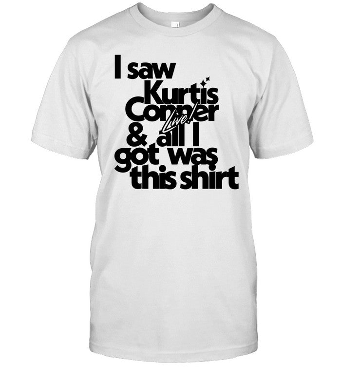 kurtis Conner Shirt I Saw Kurtis Conner & All I Got Was This