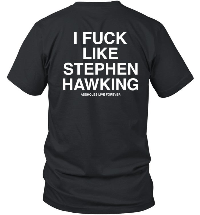 I Fuck Like Stephen Hawking Tee