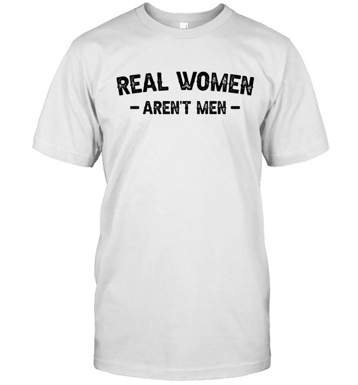 Limited Real Women Aren't Men Shirt_1