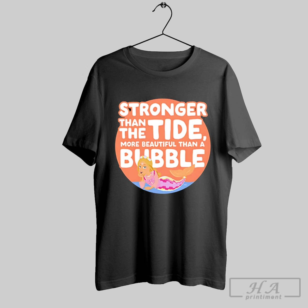Stronger Than The Tide More Beautiful Than A Bubble Shirt