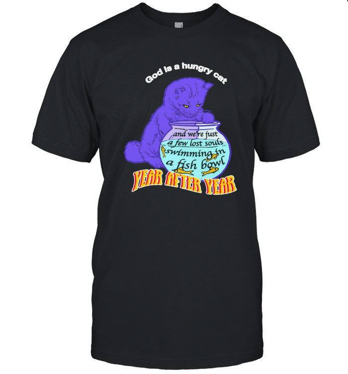 God Is A Hungry Cat Year After Year T-Shirt