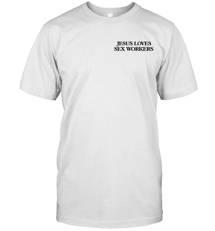 Astraea Goods Jesus Loves Sex Workers Shirt Limited