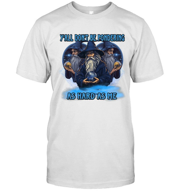 Limited Y'All Don'T Be Pondering As Hard As Me Shirt
