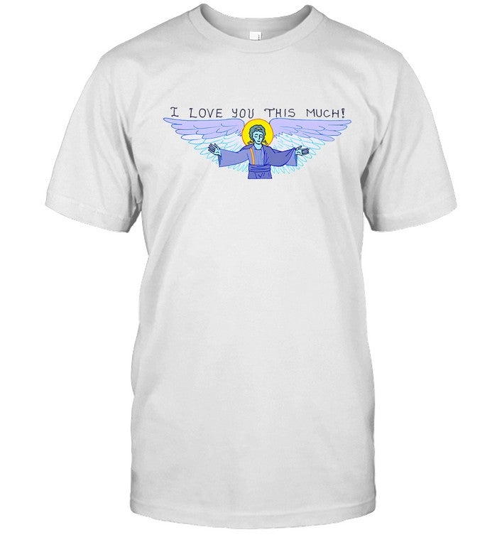 I Love You This Much Limited Shirt