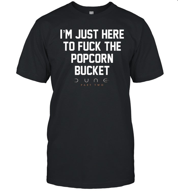 I'm Just Here To Fuck The Popcorn Bucket Dune Part Two Shirt, Hoodie, Sweater, Long Sleeve And Tank Top