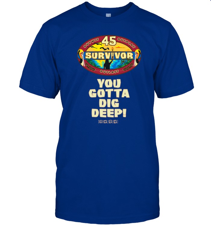 on Donlon Survivor Season 45 You Gotta Dig Deep Tee Shirt
