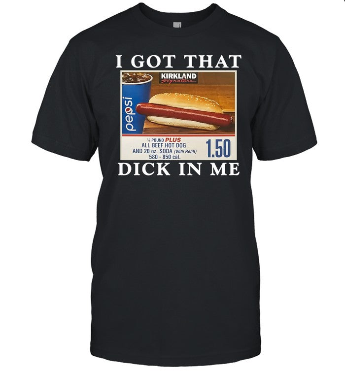 I Got That Dick In Me Shirt