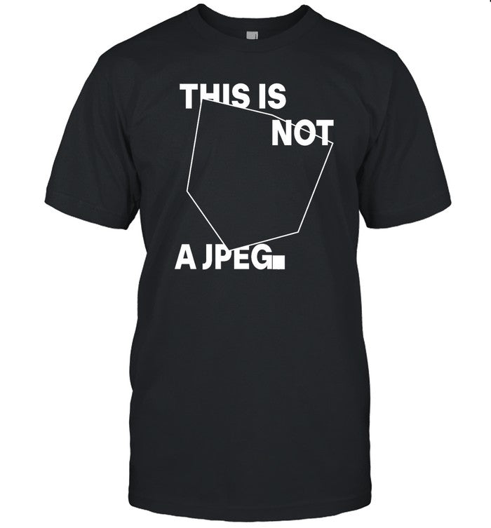Tinaj This Is Not A Jpeg Shirt
