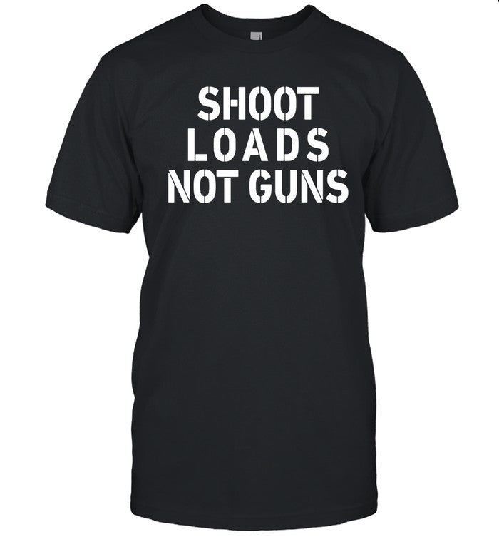 Shoot Loads Not Guns Hoodie