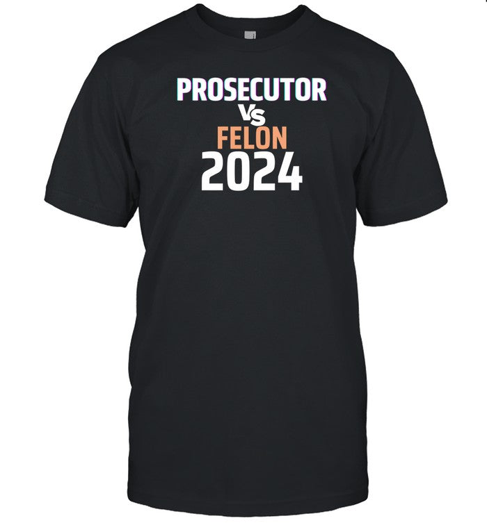 Kamala Harris Prosecutor Vs Felon 2024 Shirt