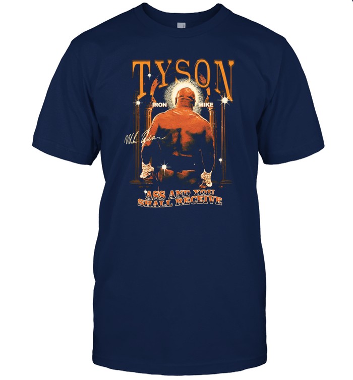 Mike Tyson Ass And You Shall Receive Tee Shirt