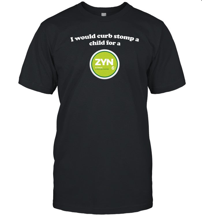I Would Curb Stomp A Child For A Zyn (Citrus) Shirt