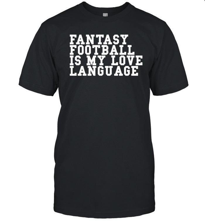 Fantasy Football Is My Love Language Shirt