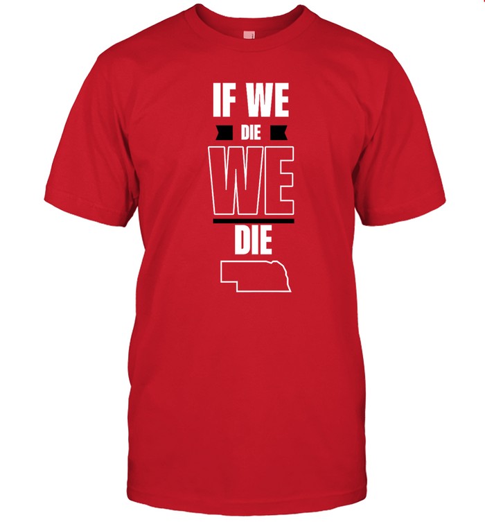 Huskguys Store If We Die, We Die. T Shirt