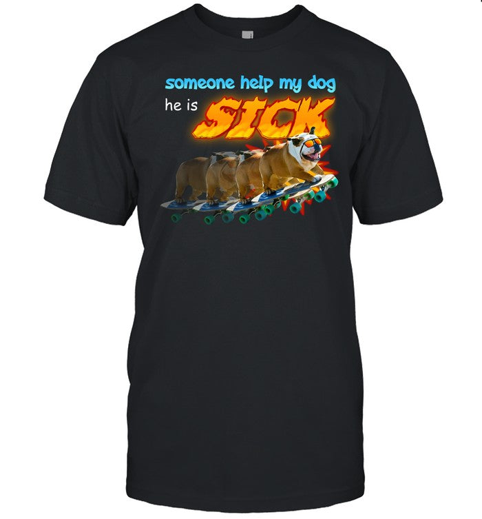 Swankyswamprat Someone Help My Dog He Is Sick Shirt