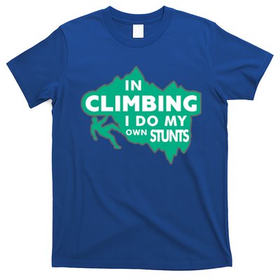 In Climbing I Do My Own Stunts Climbing Mountain Climbing Gift T-Shirt