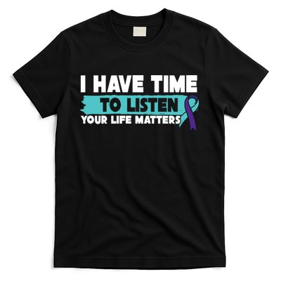 I Have Time Your Life Matters Suicide Awareness T-Shirt